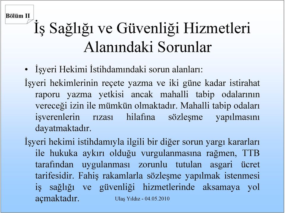 Mahalli tabip odaları işverenlerin rızası hilafına sözleşme yapılmasını dayatmaktadır.