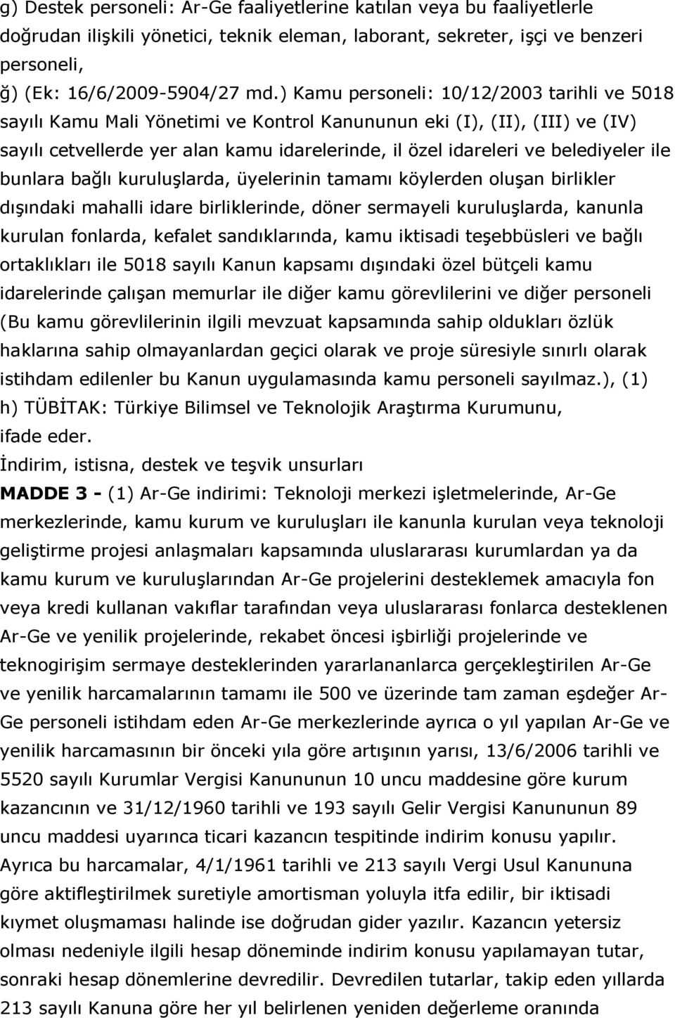 belediyeler ile bunlara bağlı kuruluģlarda, üyelerinin tamamı köylerden oluģan birlikler dıģındaki mahalli idare birliklerinde, döner sermayeli kuruluģlarda, kanunla kurulan fonlarda, kefalet