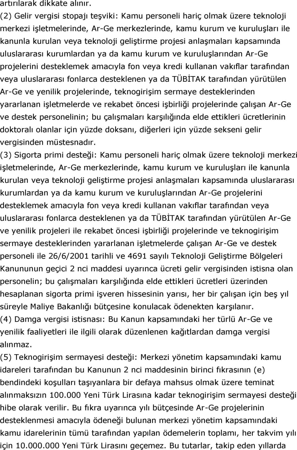 projesi anlaģmaları kapsamında uluslararası kurumlardan ya da kamu kurum ve kuruluģlarından Ar-Ge projelerini desteklemek amacıyla fon veya kredi kullanan vakıflar tarafından veya uluslararası