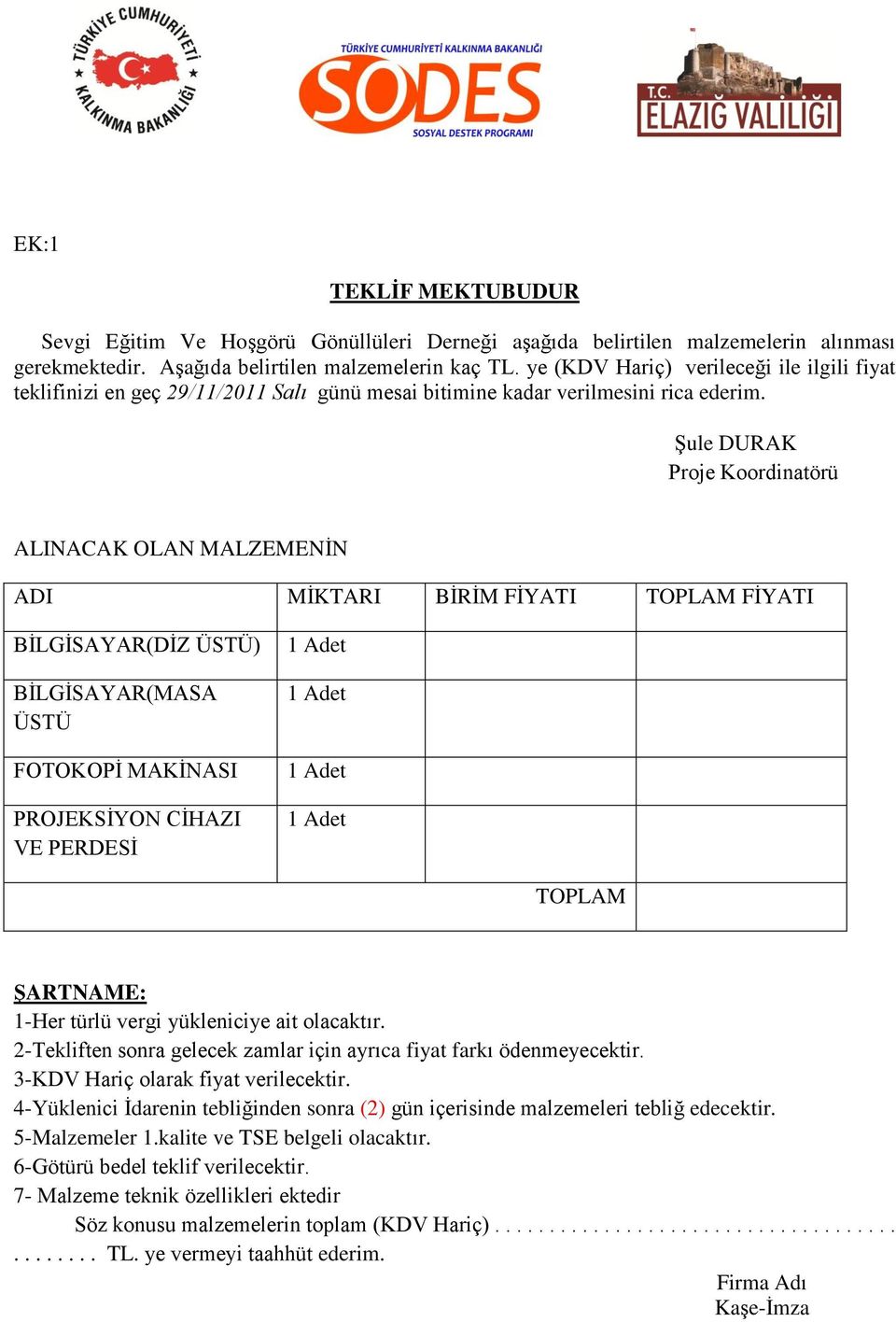 Şule DURAK Proje Koordinatörü ALINACAK OLAN MALZEMENİN ADI MİKTARI BİRİM FİYATI TOPLAM FİYATI BİLGİSAYAR(DİZ ÜSTÜ) BİLGİSAYAR(MASA ÜSTÜ FOTOKOPİ MAKİNASI PROJEKSİYON CİHAZI VE PERDESİ TOPLAM