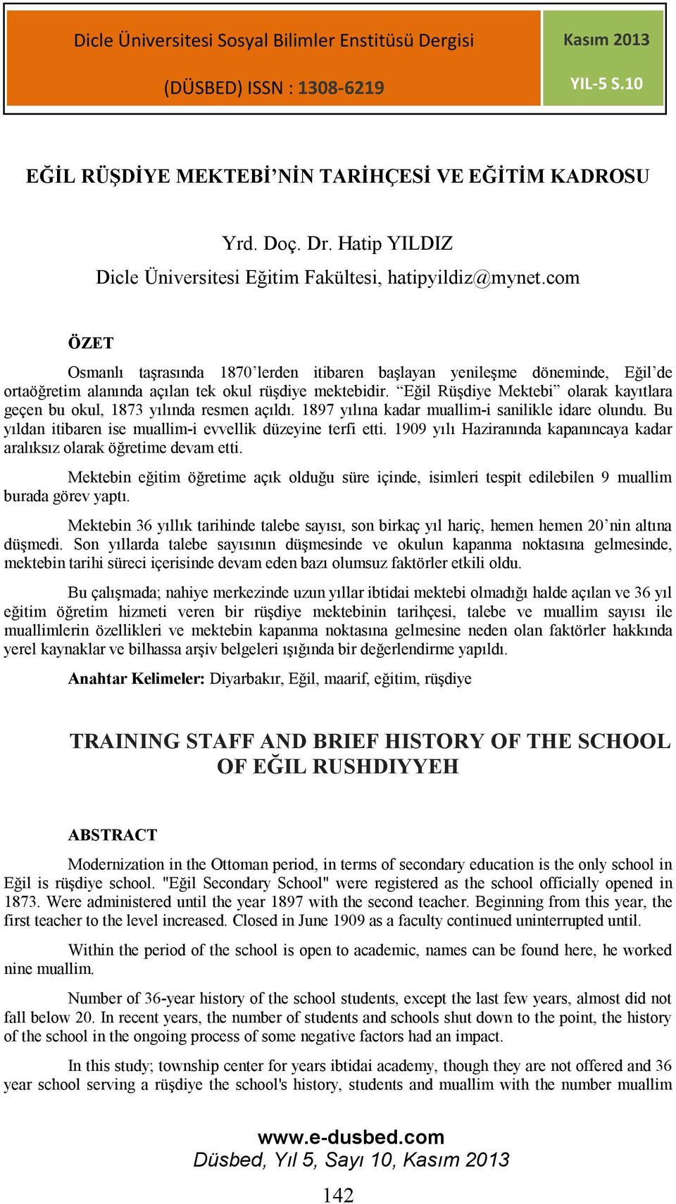 com ÖZET Osmanlı taşrasında 1870 lerden itibaren başlayan yenileşme döneminde, Eğil de ortaöğretim alanında açılan tek okul rüşdiye mektebidir.