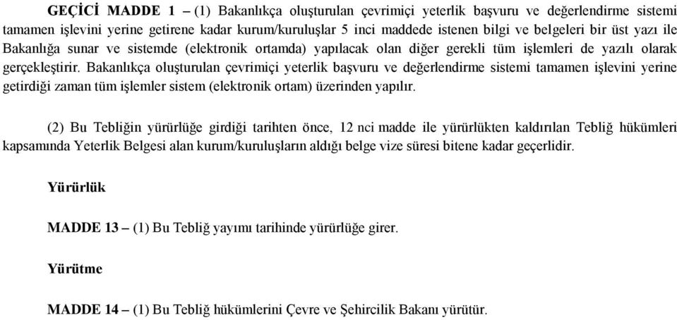 Bakanlıkça oluşturulan çevrimiçi yeterlik başvuru ve değerlendirme sistemi tamamen işlevini yerine getirdiği zaman tüm işlemler sistem (elektronik ortam) üzerinden yapılır.