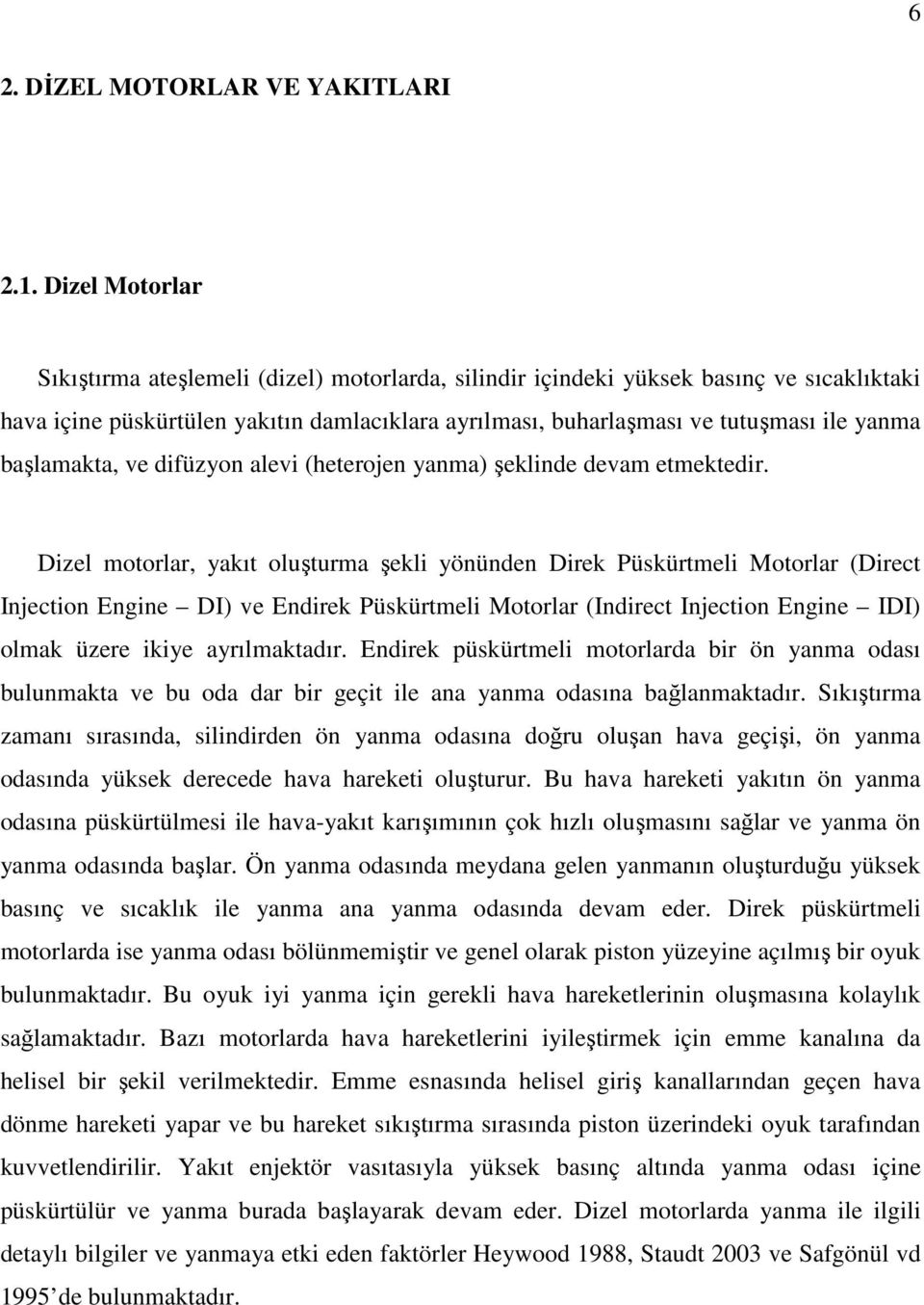 başlamakta, ve difüzyon alevi (heterojen yanma) şeklinde devam etmektedir.