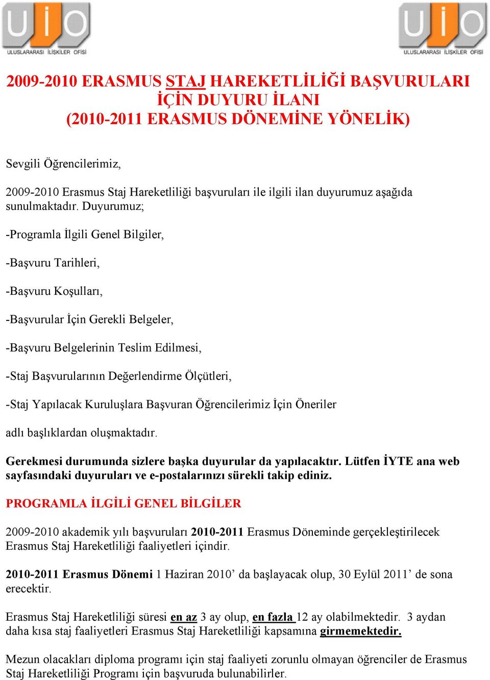 Duyurumuz; -Programla İlgili Genel Bilgiler, -Başvuru Tarihleri, -Başvuru Koşulları, -Başvurular İçin Gerekli Belgeler, -Başvuru Belgelerinin Teslim Edilmesi, -Staj Başvurularının Değerlendirme