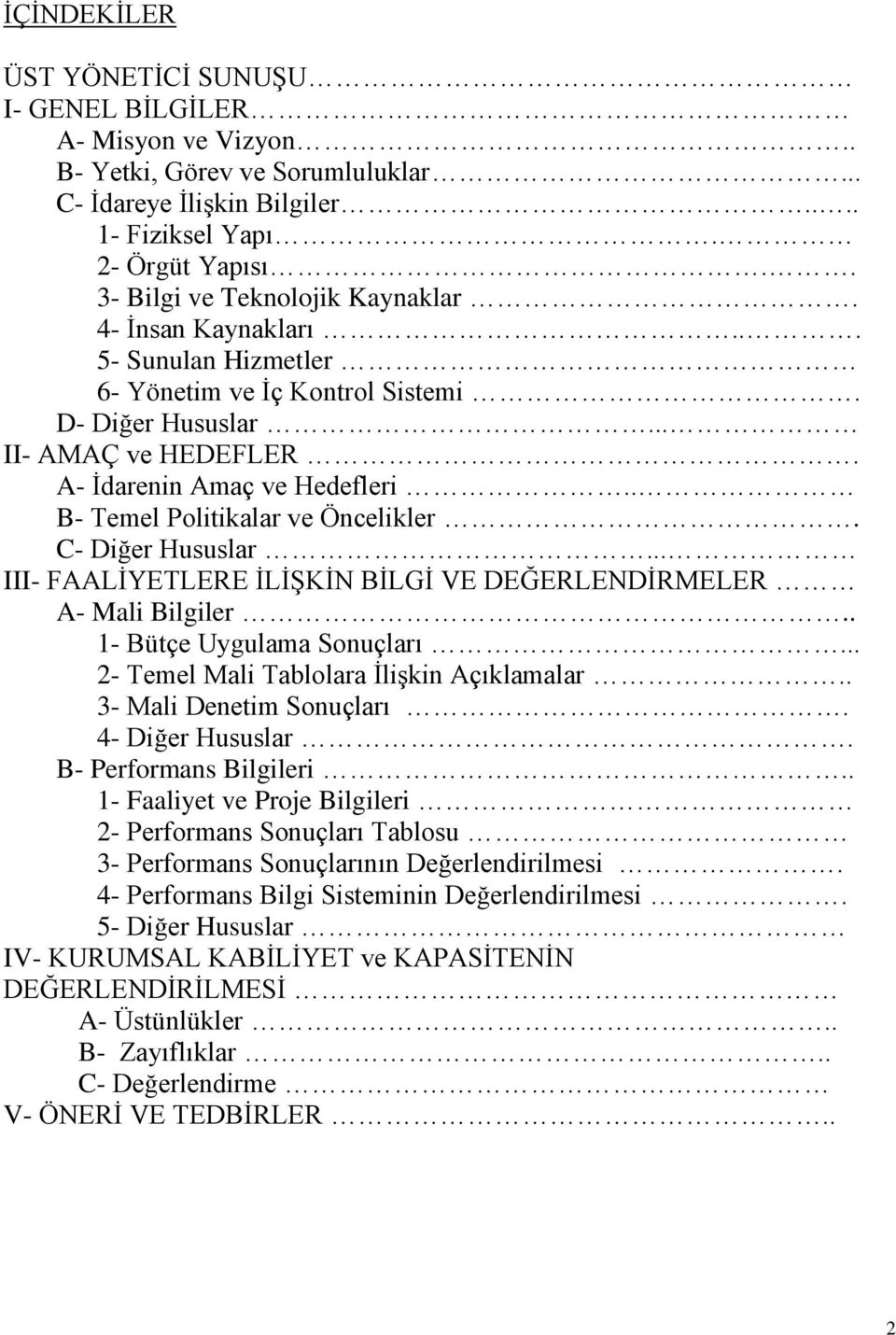 . B- Temel Politikalar ve Öncelikler. C- Diğer Hususlar... III- FAALİYETLERE İLİŞKİN BİLGİ VE DEĞERLENDİRMELER A- Mali Bilgiler.. 1- Bütçe Uygulama Sonuçları.