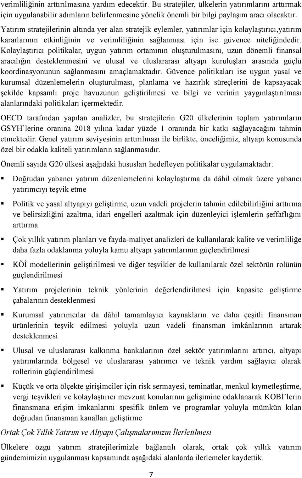 Kolaylaştırıcı politikalar, uygun yatırım ortamının oluşturulmasını, uzun dönemli finansal aracılığın desteklenmesini ve ulusal ve uluslararası altyapı kuruluşları arasında güçlü koordinasyonunun