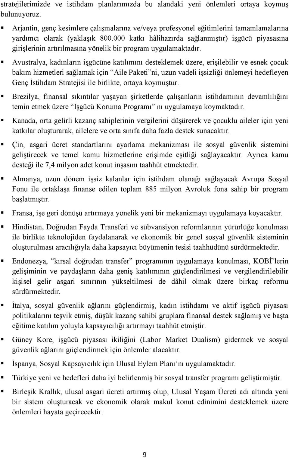 000 katkı hâlihazırda sağlanmıştır) işgücü piyasasına girişlerinin artırılmasına yönelik bir program uygulamaktadır.