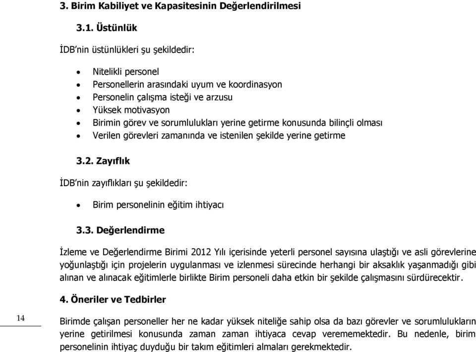 yerine getirme konusunda bilinçli olması Verilen görevleri zamanında ve istenilen şekilde yerine getirme 3.