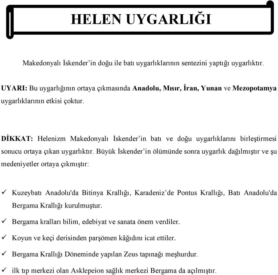 DİKKAT: Helenizm Makedonyalı İskender in batı ve doğu uygarlıklarını birleştirmesi sonucu ortaya çıkan uygarlıktır.