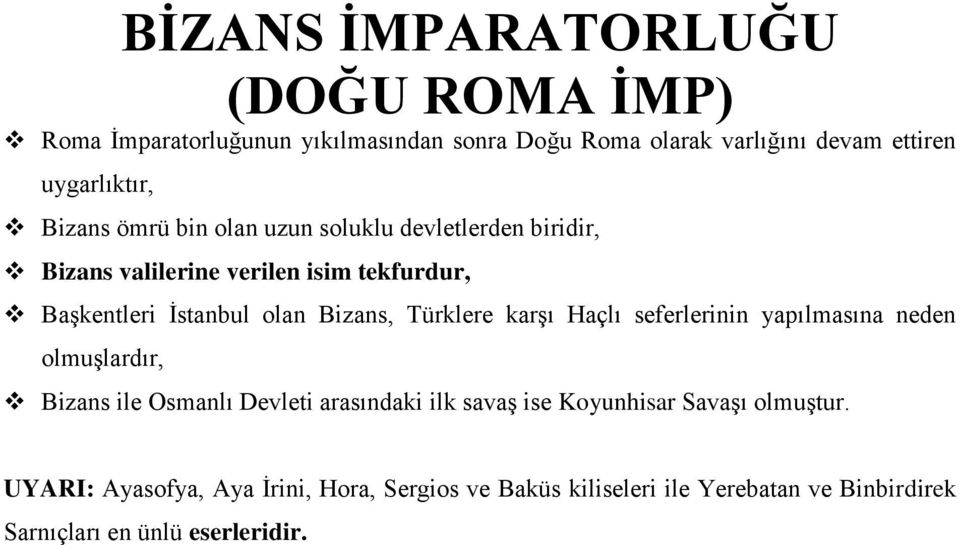 Türklere karşı Haçlı seferlerinin yapılmasına neden olmuşlardır, Bizans ile Osmanlı Devleti arasındaki ilk savaş ise Koyunhisar