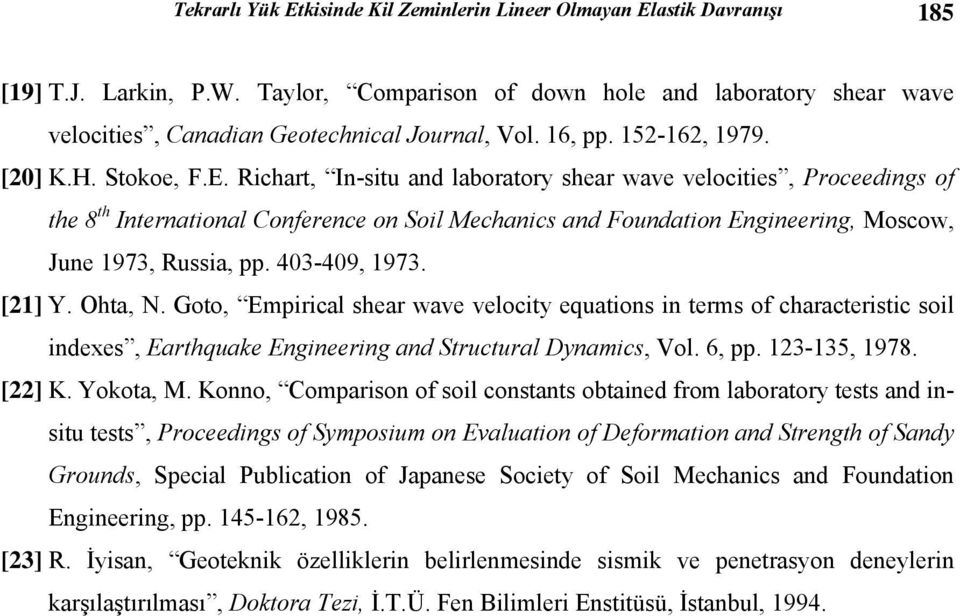 Richrt, In-situ nd lbortory sher wve velocities, Proceedings of the 8 th Interntionl Conference on Soil Mechnics nd Foundtion Engineering, Moscow, June 1973, Russi, pp. 403-409, 1973. [1] Y. Oht, N.