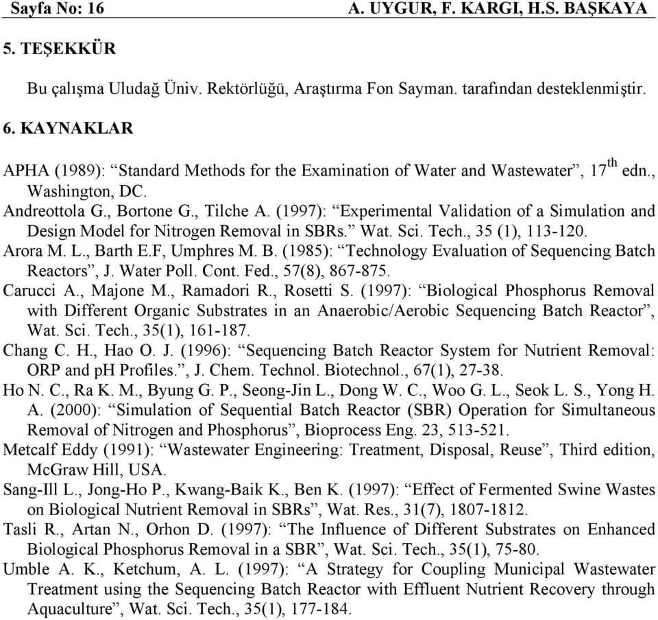 (1997): Experimental Validation of a Simulation and Design Model for Nitrogen Removal in SBRs. Wat. Sci. Tech., 35 (1), 113-12. Arora M. L., Ba