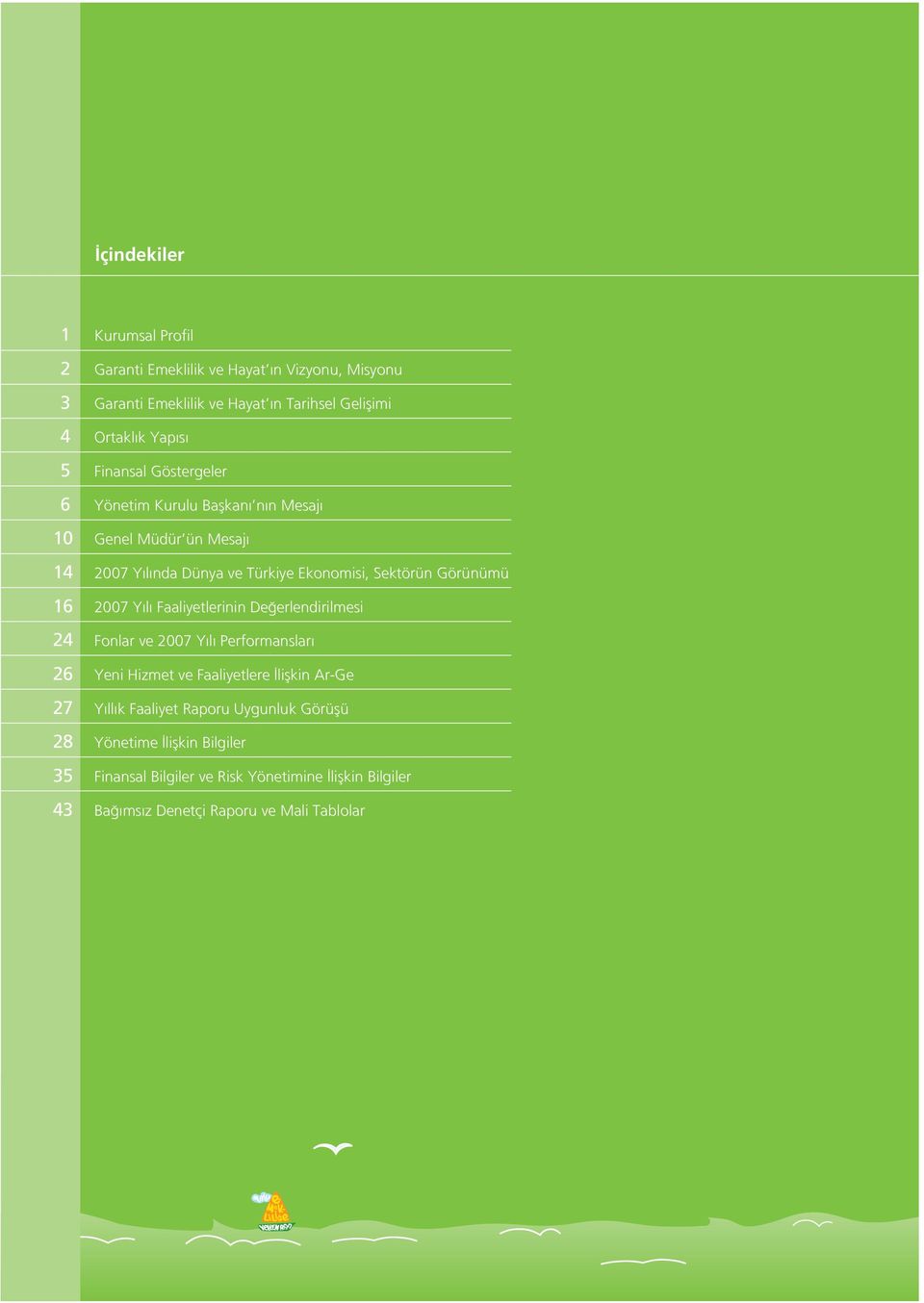 2007 Y l Faaliyetlerinin De erlendirilmesi 24 Fonlar ve 2007 Y l Performanslar 26 Yeni Hizmet ve Faaliyetlere liflkin Ar-Ge 27 Y ll k Faaliyet
