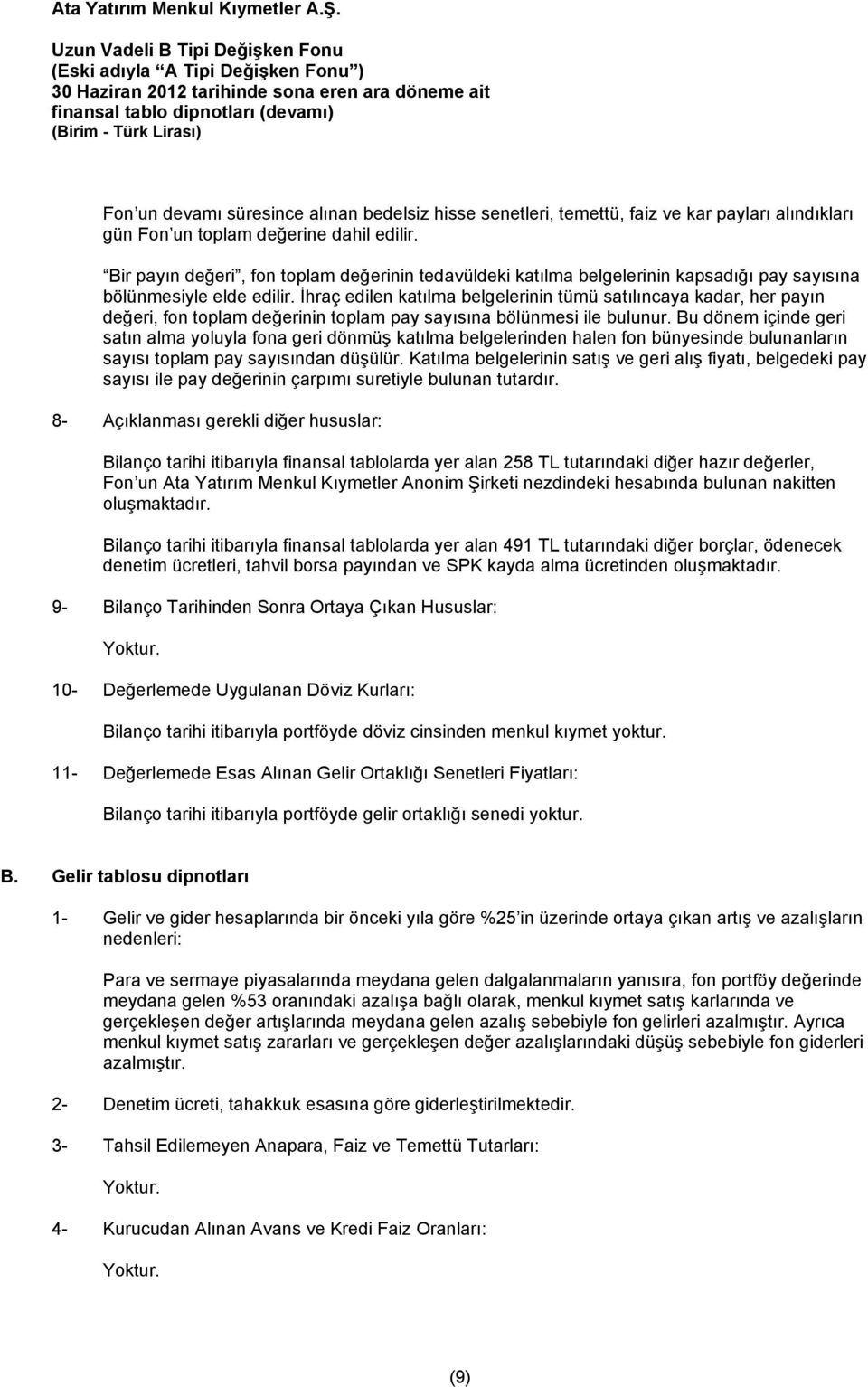 toplam değerine dahil edilir. Bir payın değeri, fon toplam değerinin tedavüldeki katılma belgelerinin kapsadığı pay sayısına bölünmesiyle elde edilir.