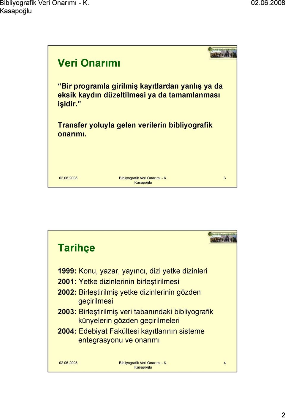 3 Tarihçe 1999: Konu, yazar, yayıncı, dizi yetke dizinleri 2001: Yetke dizinlerinin birleştirilmesi 2002: Birleştirilmiş