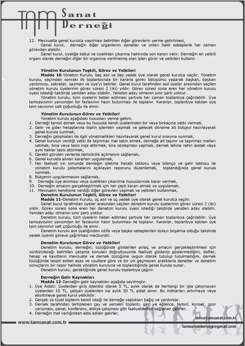 Yönetim Kurulunun TeĢkili, Görev ve Yetkileri Madde 10-Yönetim Kurulu, beş asıl ve beş yedek üye olarak genel kurulca seçilir.