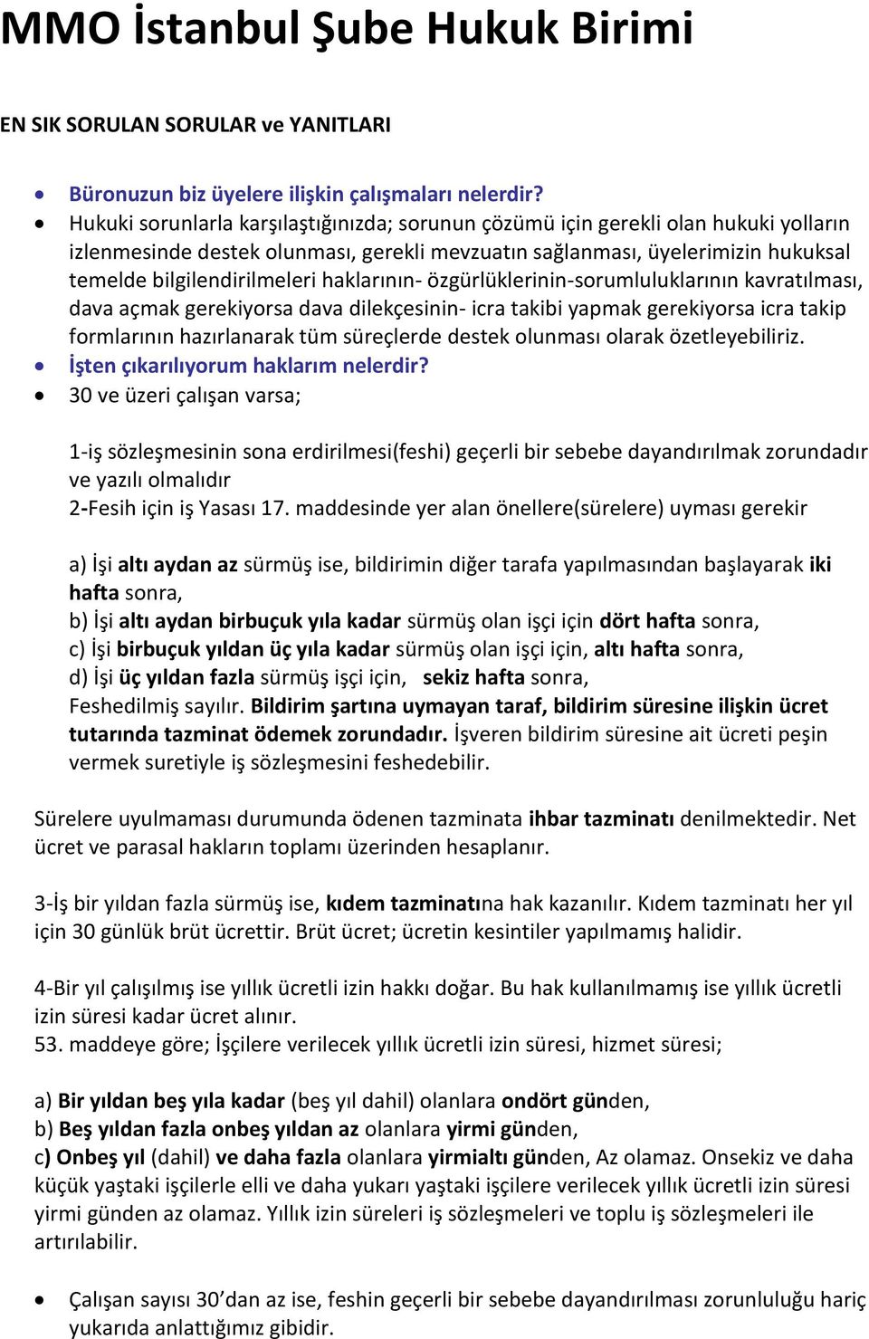 haklarının- özgürlüklerinin-sorumluluklarının kavratılması, dava açmak gerekiyorsa dava dilekçesinin- icra takibi yapmak gerekiyorsa icra takip formlarının hazırlanarak tüm süreçlerde destek olunması