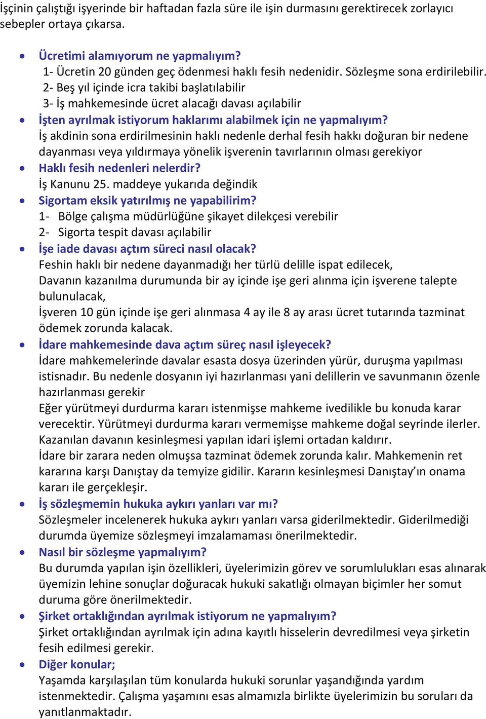 2- Beş yıl içinde icra takibi başlatılabilir 3- İş mahkemesinde ücret alacağı davası açılabilir İşten ayrılmak istiyorum haklarımı alabilmek için ne yapmalıyım?