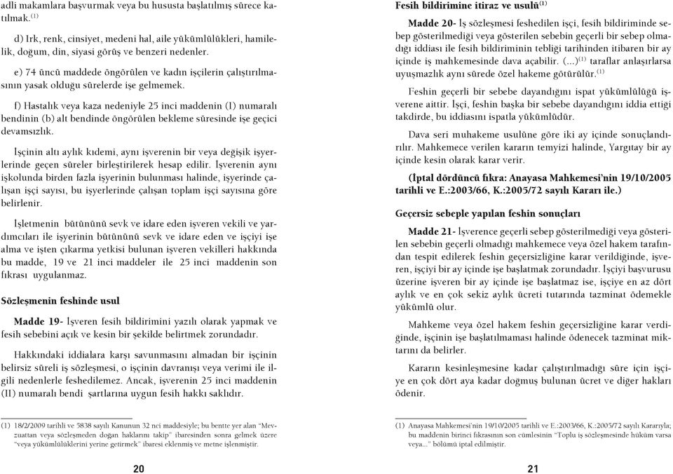 f) Hastalık veya kaza nedeniyle 25 inci maddenin (I) numaralı bendinin (b) alt bendinde öngörülen bekleme süresinde işe geçici devamsızlık.