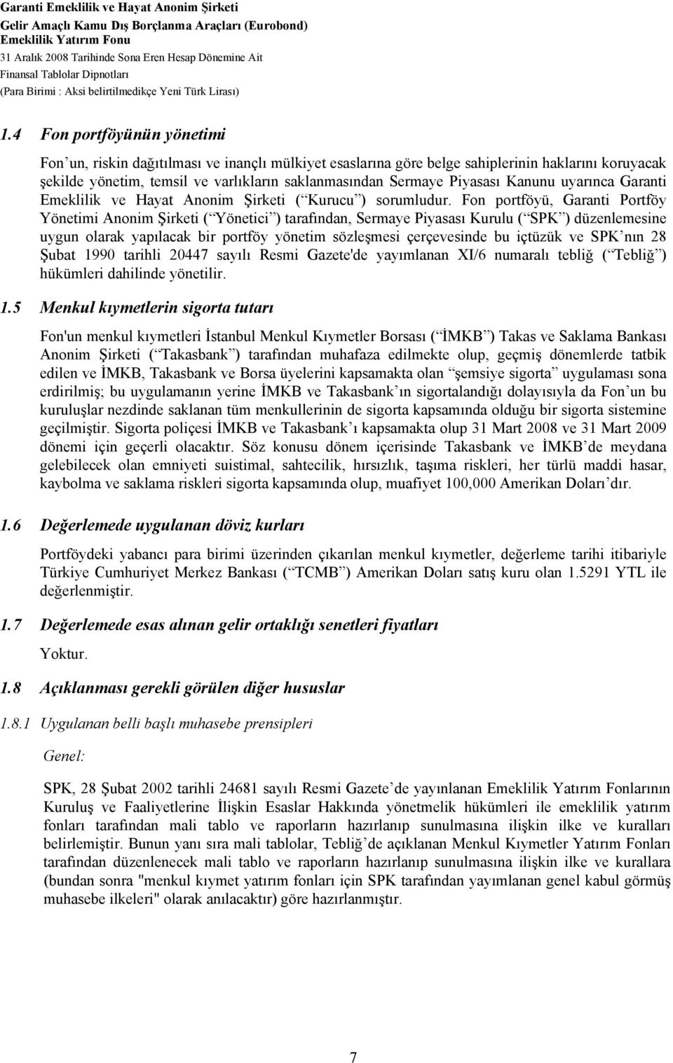 4 Fon portföyünün yönetimi Fon un, riskin dağıtılması ve inançlı mülkiyet esaslarına göre belge sahiplerinin haklarını koruyacak şekilde yönetim, temsil ve varlıkların saklanmasından Sermaye Piyasası