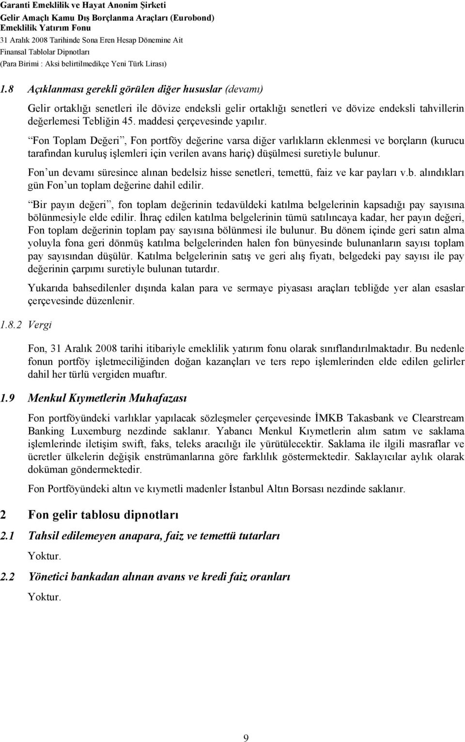 8 Açıklanması gerekli görülen diğer hususlar (devamı) Gelir ortaklığı senetleri ile dövize endeksli gelir ortaklığı senetleri ve dövize endeksli tahvillerin değerlemesi Tebliğin 45.