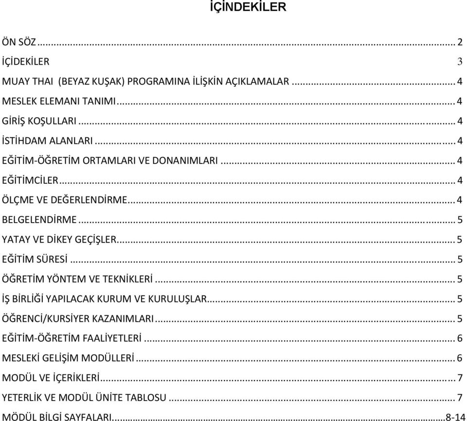 .. 5 YATAY VE DİKEY GEÇİŞLER... 5 EĞİTİM SÜRESİ... 5 ÖĞRETİM YÖNTEM VE TEKNİKLERİ... 5 İŞ BİRLİĞİ YAPILACAK KURUM VE KURULUŞLAR.