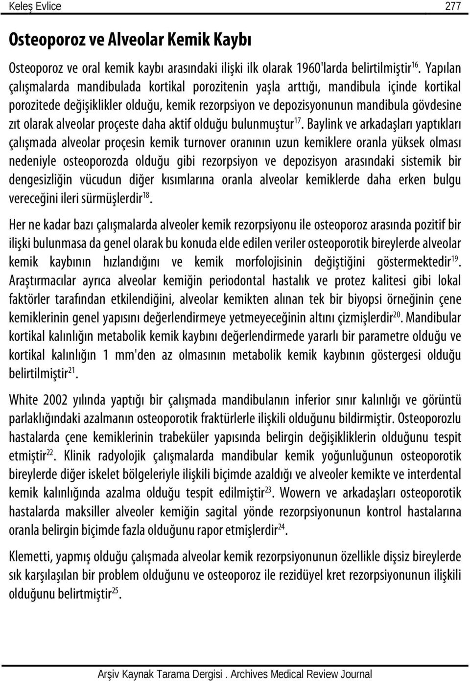 alveolar proçeste daha aktif olduğu bulunmuştur 17.