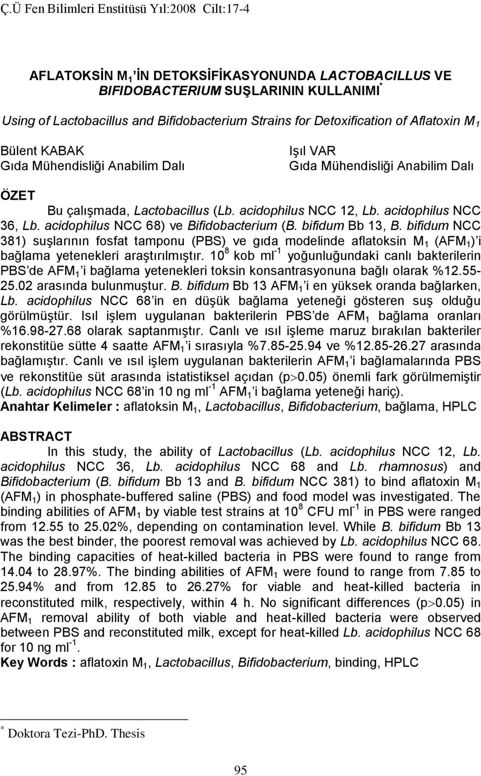 bifidum NCC 381) suşlarının fosfat tamponu (PBS) ve gıda modelinde aflatoksin M 1 (AFM 1 ) i bağlama yetenekleri araştırılmıştır.