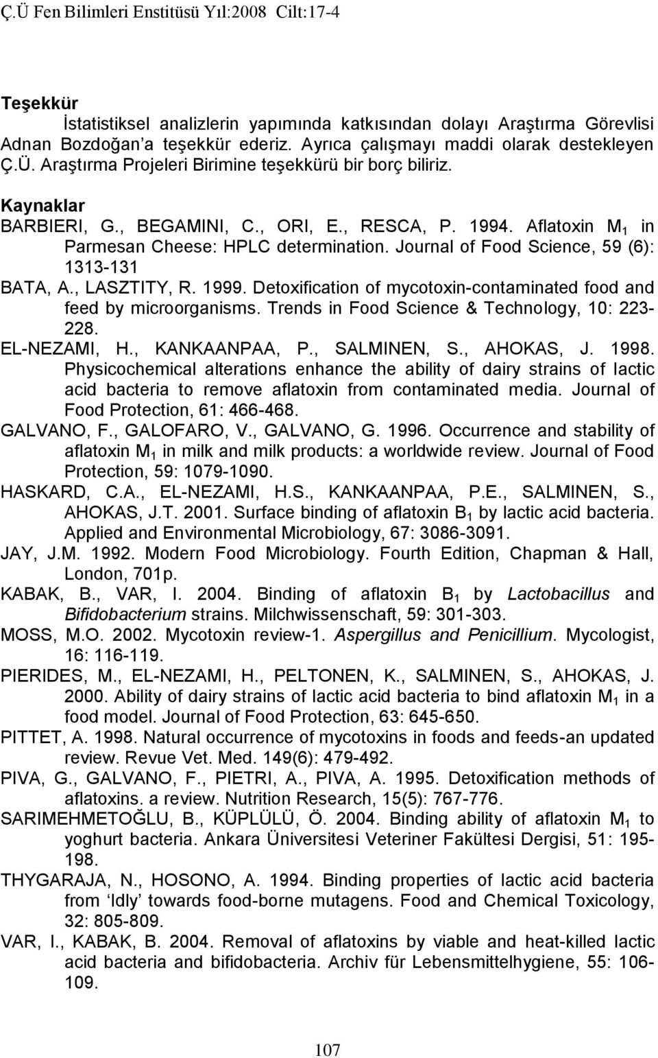 Journal of Food Science, 59 (6): 1313-131 BATA, A., LASZTITY, R. 1999. Detoxification of mycotoxin-contaminated food and feed by microorganisms. Trends in Food Science & Technology, 10: 223-228.