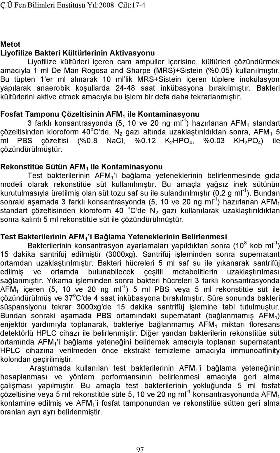 kültürlerini aktive etmek amacıyla bu işlem bir defa daha tekrarlanmıştır.