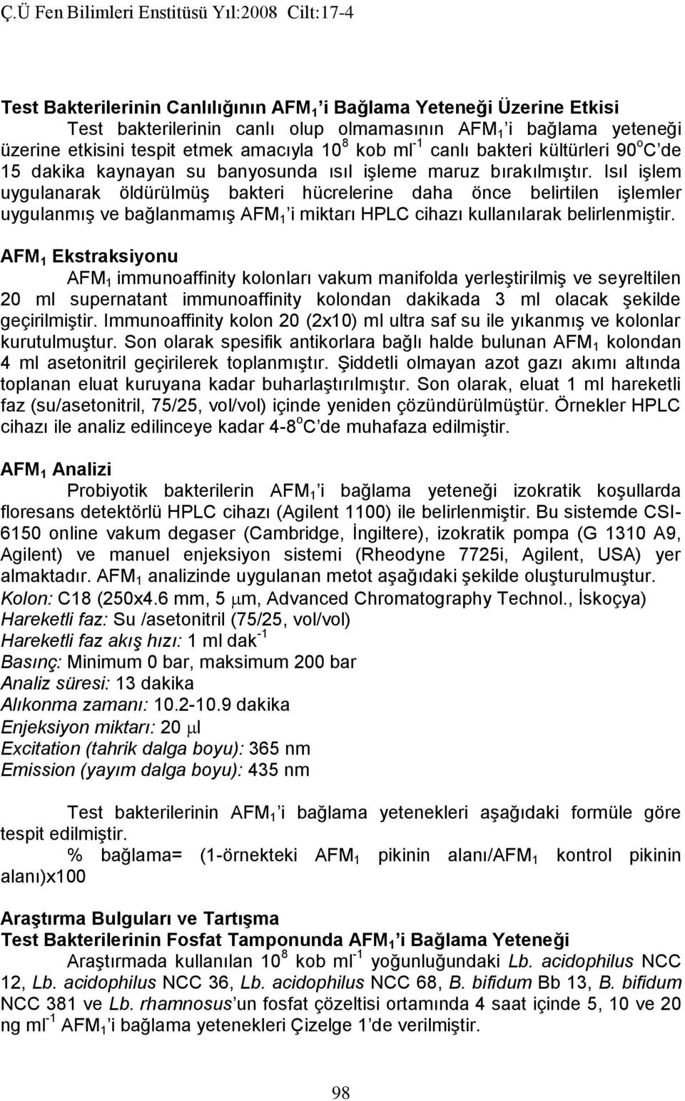 Isıl işlem uygulanarak öldürülmüş bakteri hücrelerine daha önce belirtilen işlemler uygulanmış ve bağlanmamış AFM 1 i miktarı HPLC cihazı kullanılarak belirlenmiştir.