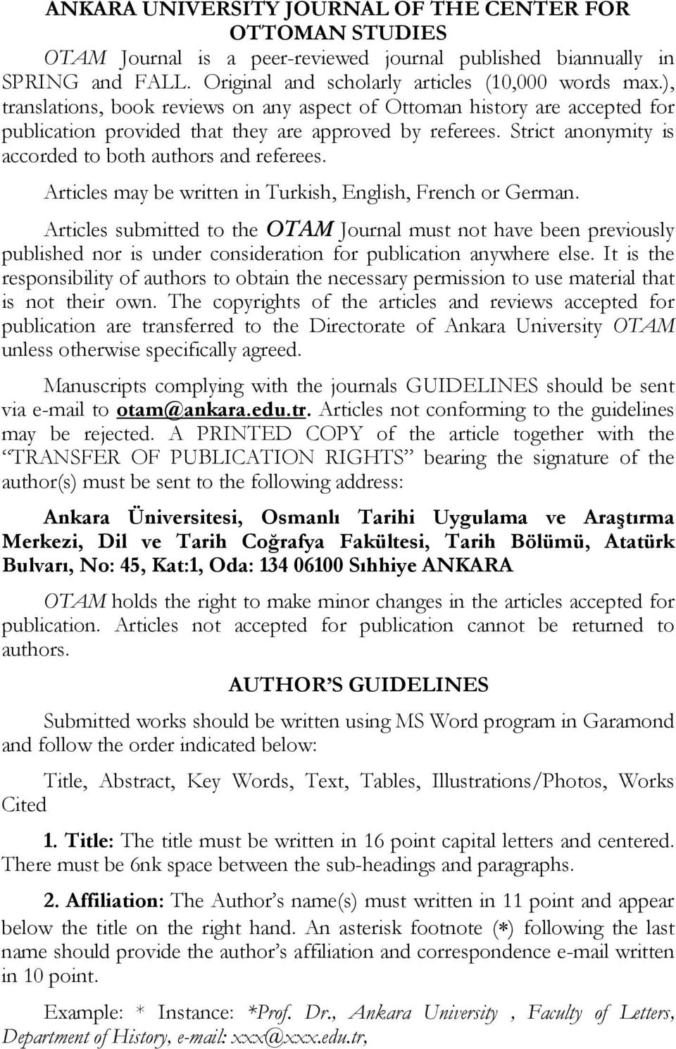 Articles may be written in Turkish, English, French or German. Articles submitted to the OTAM Journal must not have been previously published nor is under consideration for publication anywhere else.