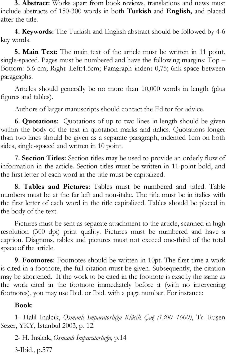 Pages must be numbered and have the following margins: Top Bottom: 5.6 cm; Right Left:4.5cm; Paragraph indent 0,75; 6nk space between paragraphs.