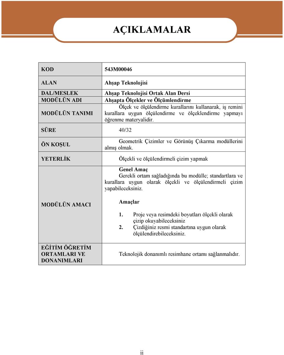 ÖN KOŞUL YETERLİK MODÜLÜN AMACI EĞİTİM ÖĞRETİM ORTAMLARI VE DONANIMLARI Geometrik Çizimler ve Görünüş Çıkarma modüllerini almış olmak.