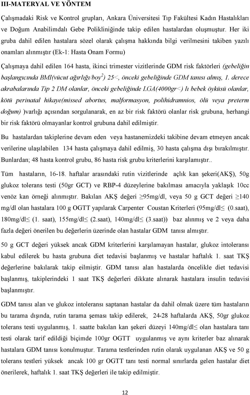 vizitlerinde GDM risk faktörleri (gebeliğin başlangıcında BMI(vücut ağırlığı/boy 2 ) 25<, önceki gebeliğinde GDM tanısı almış, 1.