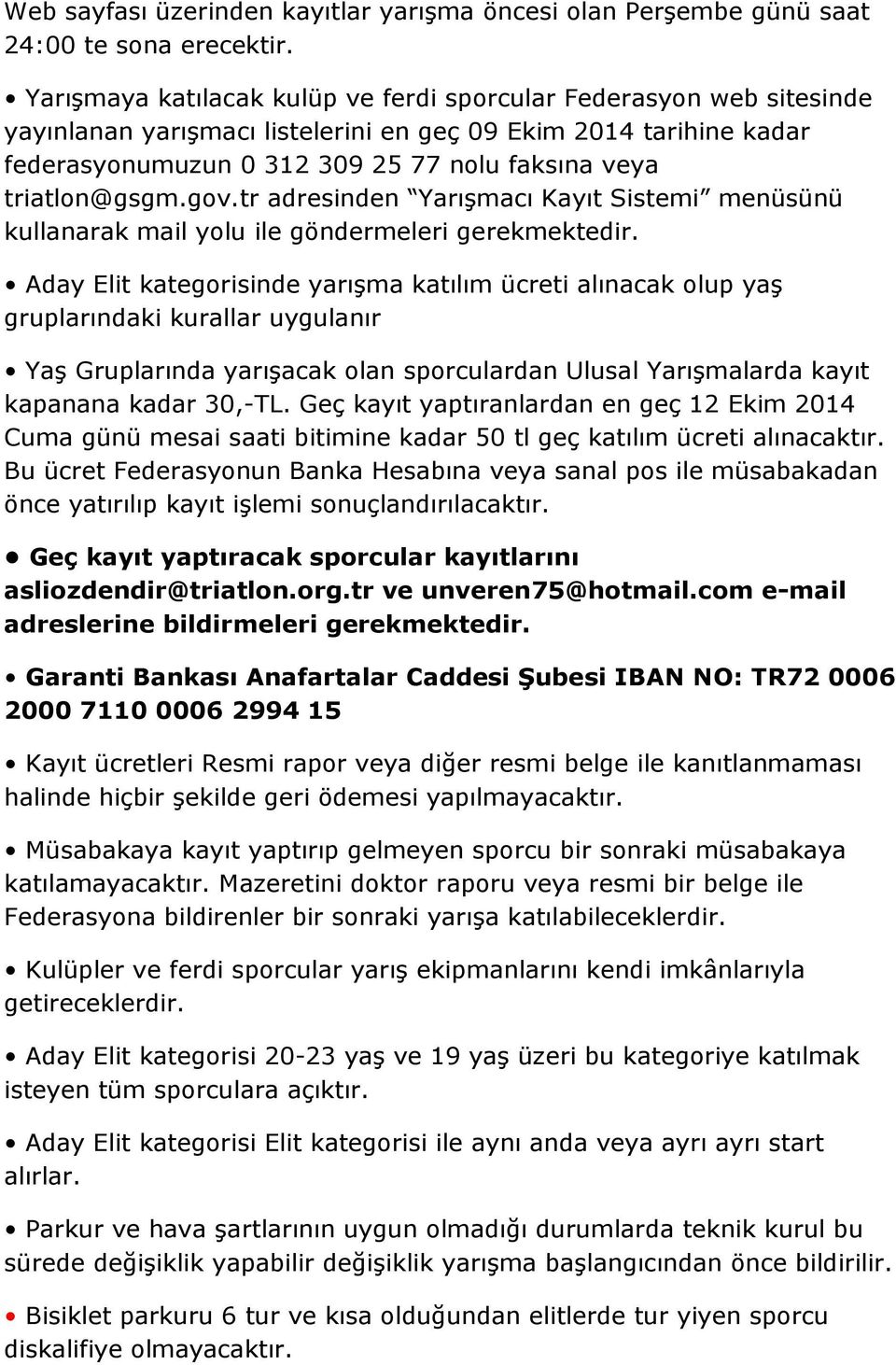 triatlon@gsgm.gov.tr adresinden Yarışmacı Kayıt Sistemi menüsünü kullanarak mail yolu ile göndermeleri gerekmektedir.