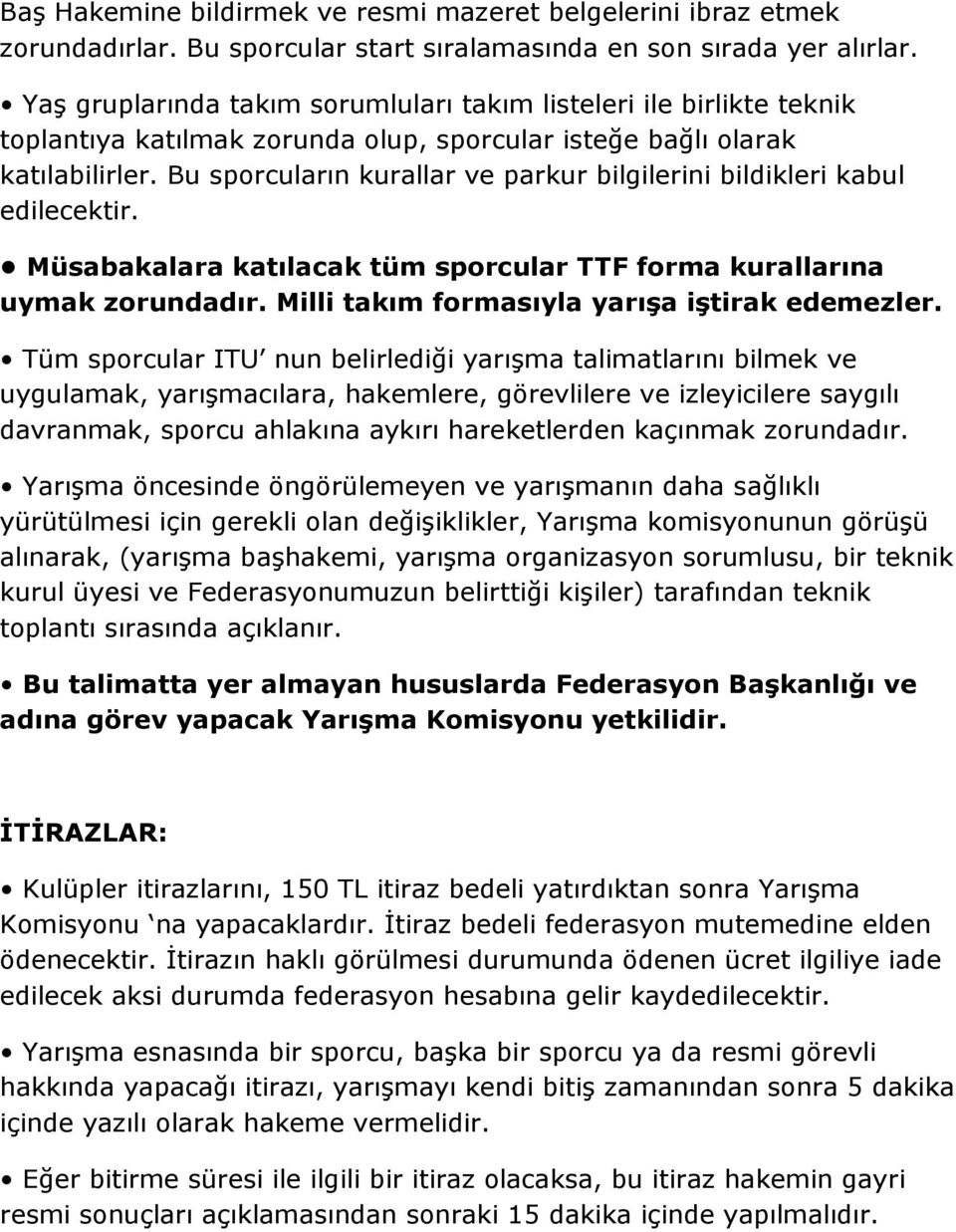 Bu sporcuların kurallar ve parkur bilgilerini bildikleri kabul edilecektir. Müsabakalara katılacak tüm sporcular TTF forma kurallarına uymak zorundadır.