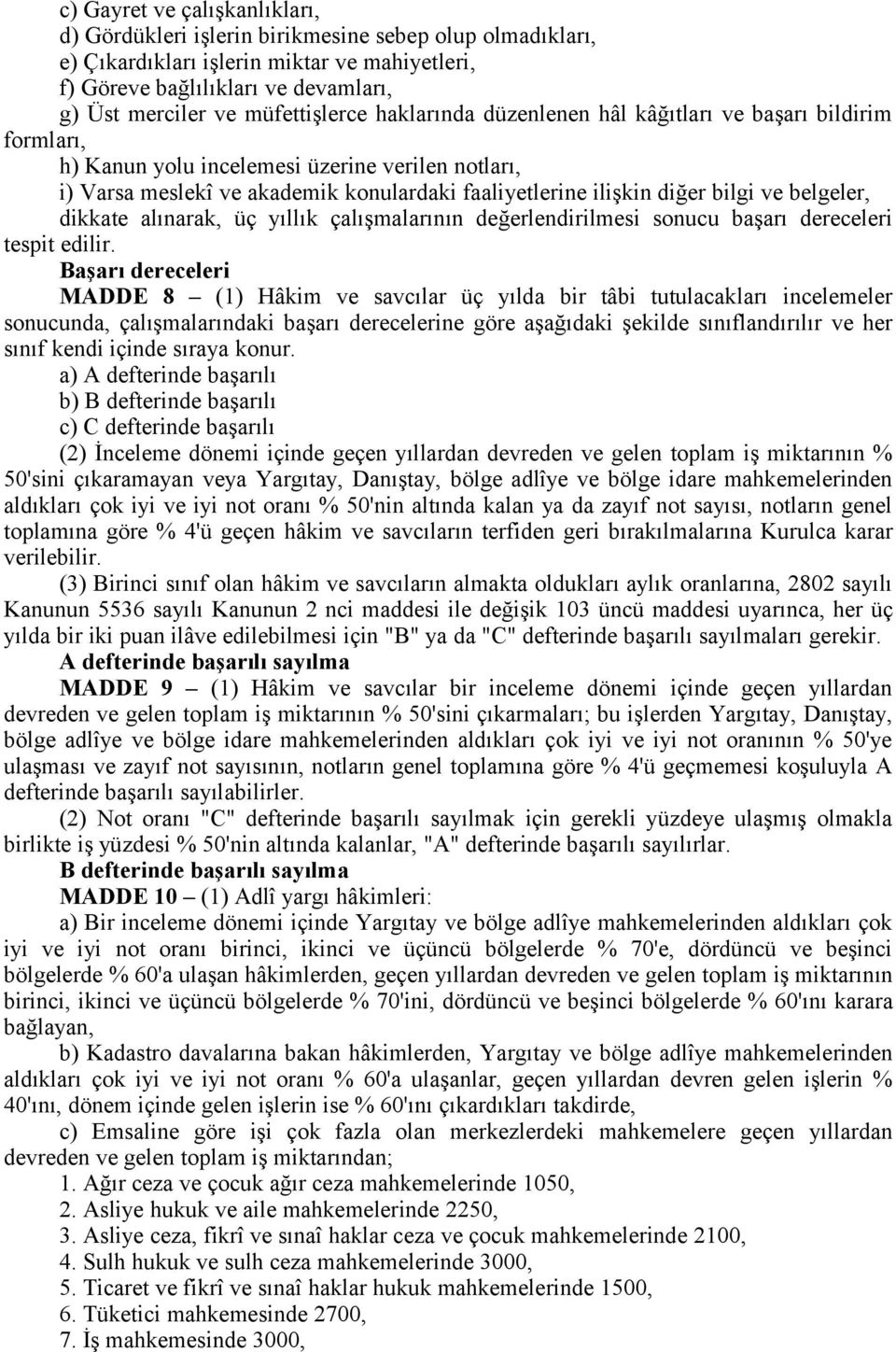 bilgi ve belgeler, dikkate alınarak, üç yıllık çalışmalarının değerlendirilmesi sonucu başarı dereceleri tespit edilir.