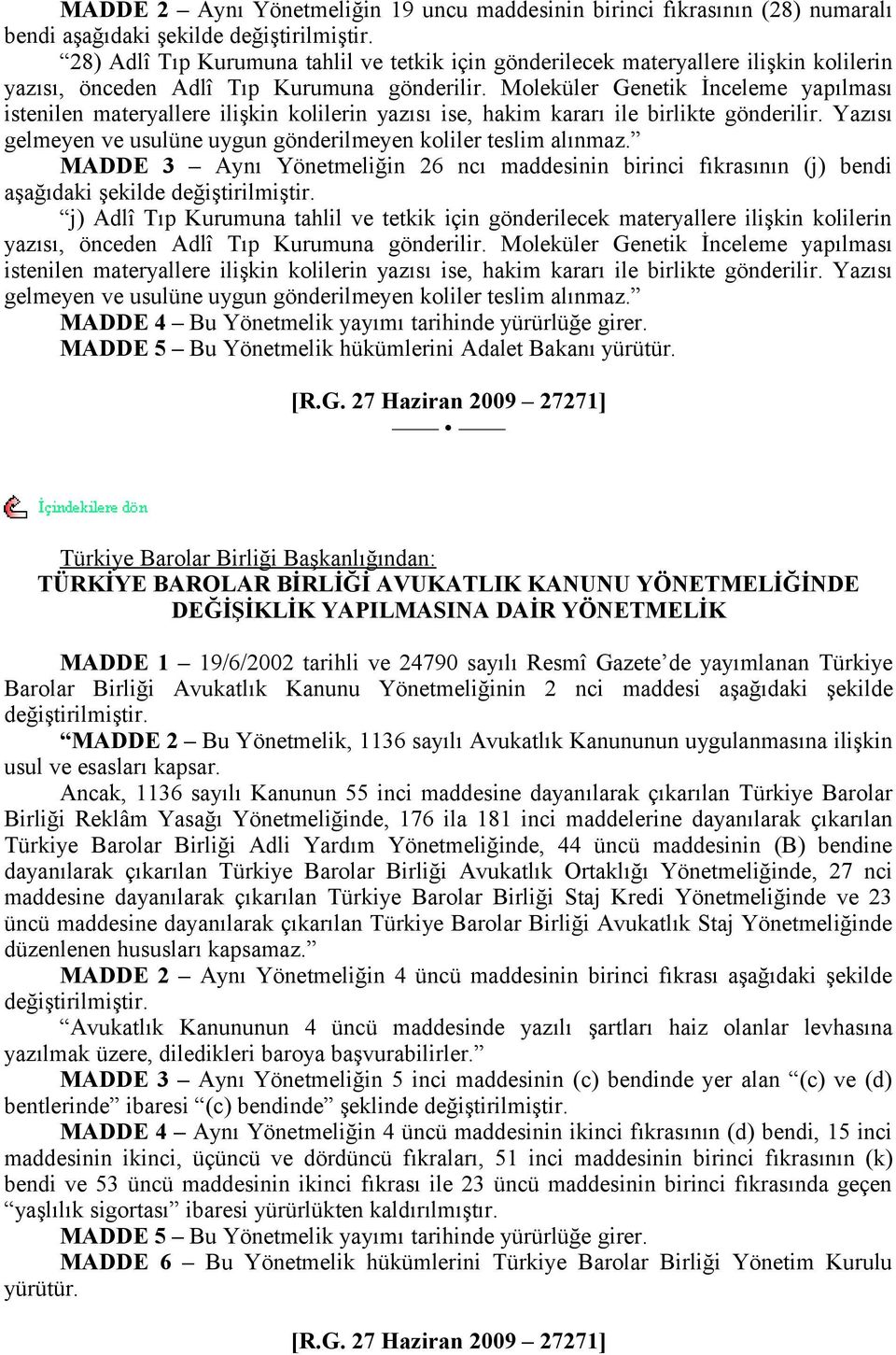 Moleküler Genetik İnceleme yapılması istenilen materyallere ilişkin kolilerin yazısı ise, hakim kararı ile birlikte gönderilir. Yazısı gelmeyen ve usulüne uygun gönderilmeyen koliler teslim alınmaz.