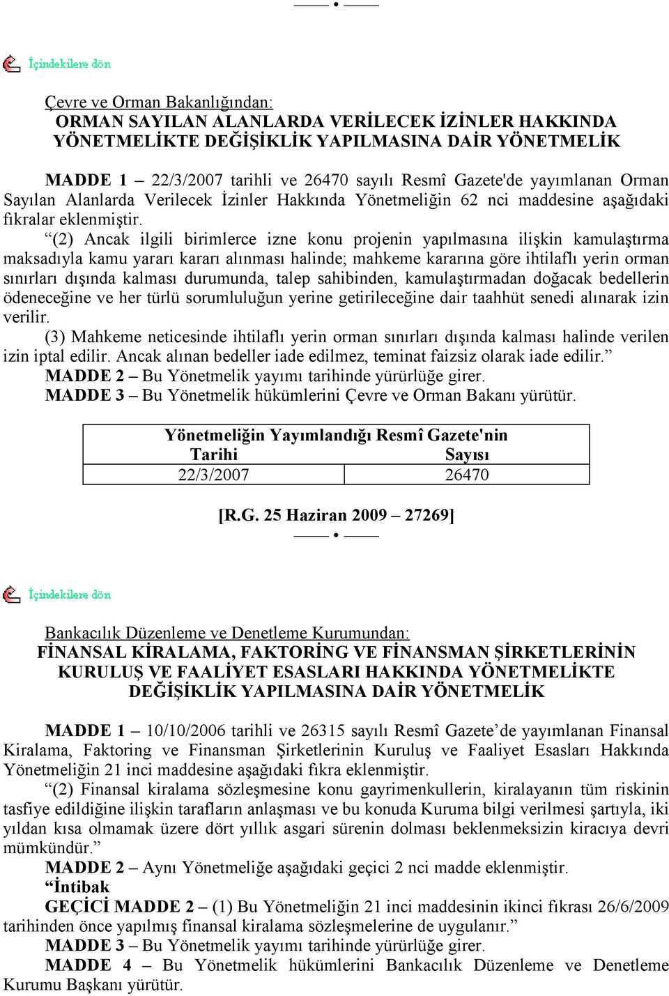 (2) Ancak ilgili birimlerce izne konu projenin yapılmasına ilişkin kamulaştırma maksadıyla kamu yararı kararı alınması halinde; mahkeme kararına göre ihtilaflı yerin orman sınırları dışında kalması