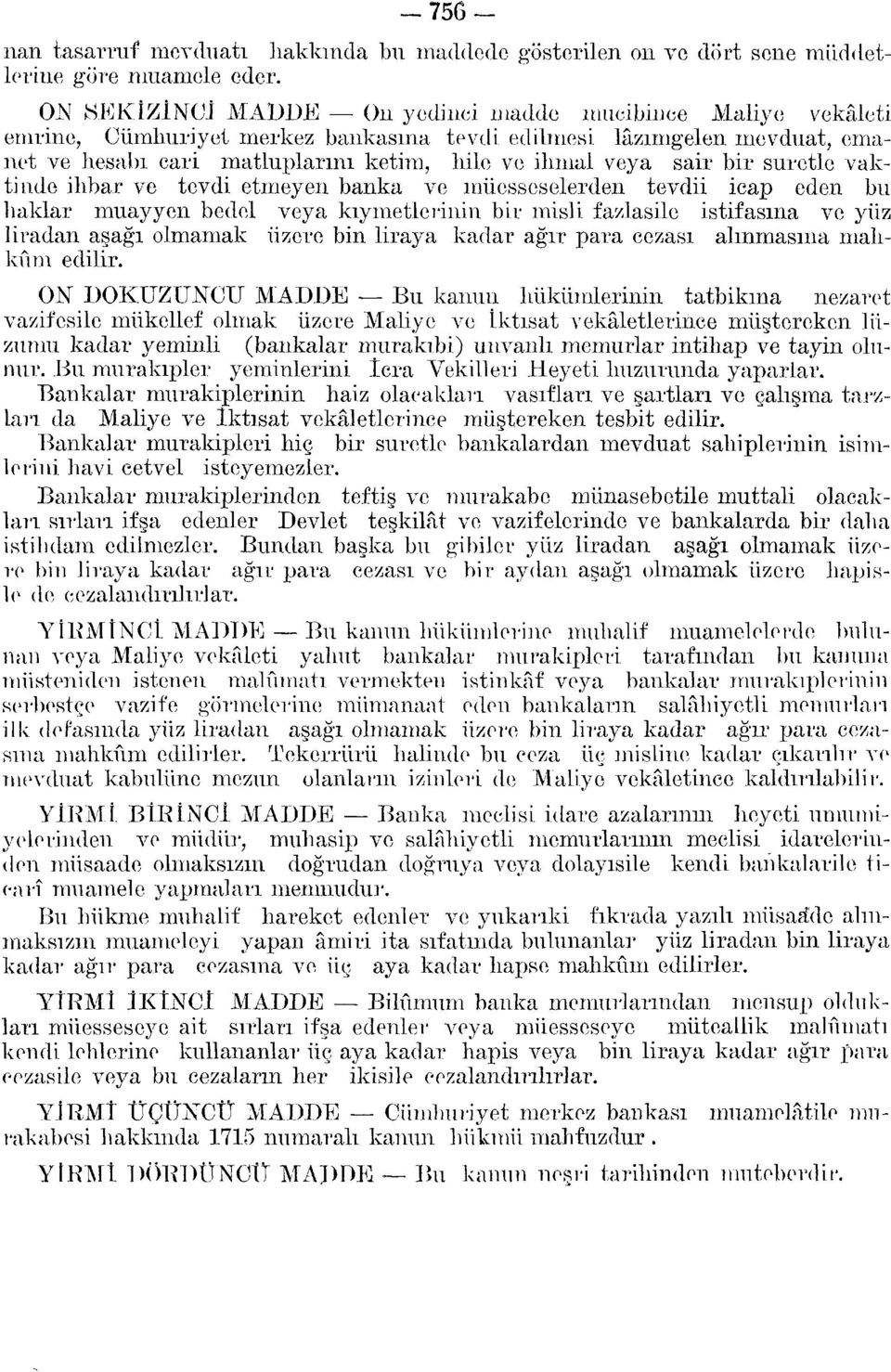 bir suretle vaktinde ihbar ve tevdi etmeyen banka ve müesseselerden tevdii icap eden bu haklar muayyen bedel veya kıymetlerinin bir misli fazlasile istifasına ve yüz liradan aşağı olmamak üzere bin