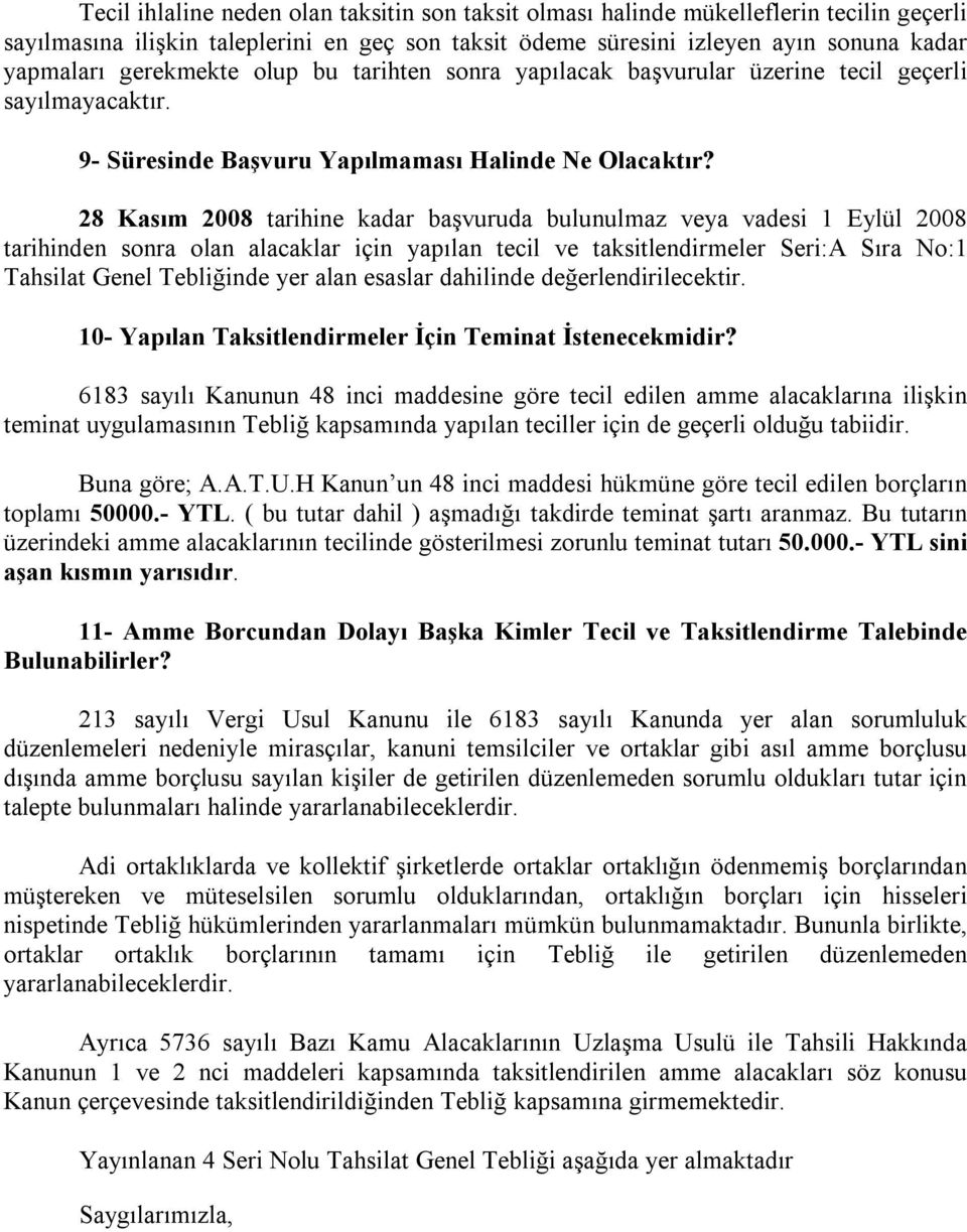 28 Kasım 2008 tarihine kadar başvuruda bulunulmaz veya vadesi 1 Eylül 2008 tarihinden sonra olan alacaklar için yapılan tecil ve taksitlendirmeler Seri:A Sıra No:1 Tahsilat Genel Tebliğinde yer alan