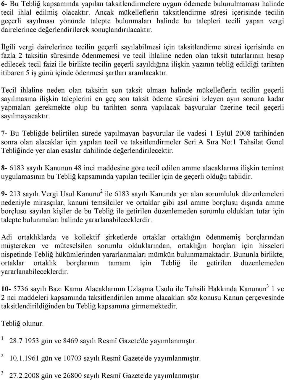 İlgili vergi dairelerince tecilin geçerli sayılabilmesi için taksitlendirme süresi içerisinde en fazla 2 taksitin süresinde ödenmemesi ve tecil ihlaline neden olan taksit tutarlarının hesap edilecek