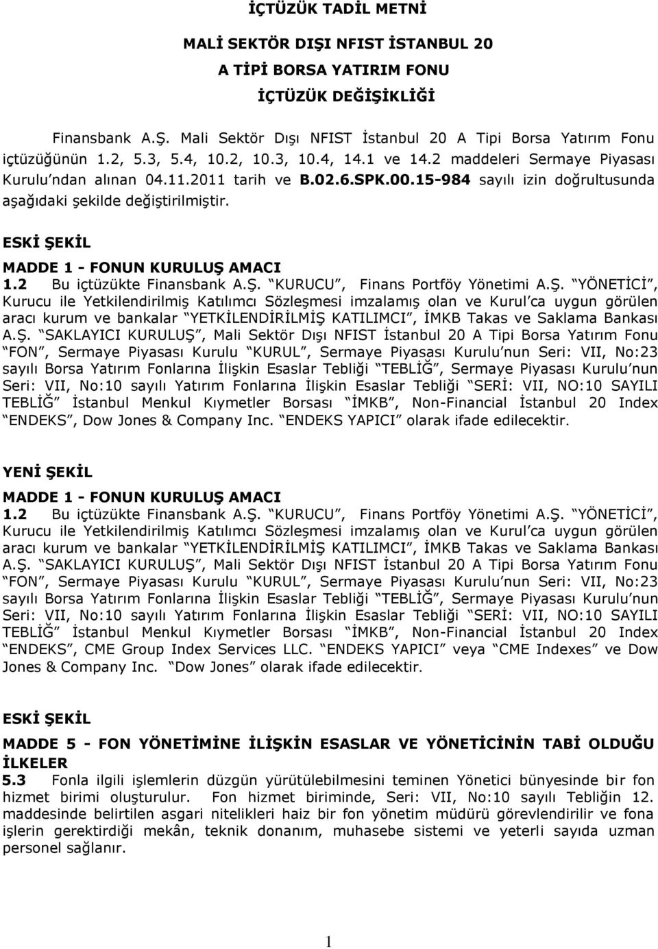 MADDE 1 - FONUN KURULUŞ AMACI 1.2 Bu içtüzükte Finansbank A.ġ.