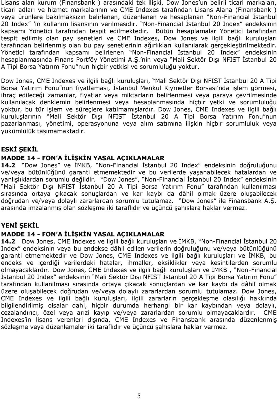 Non-Financial Ġstanbul 20 Index endeksinin kapsamı Yönetici tarafından tespit edilmektedir.