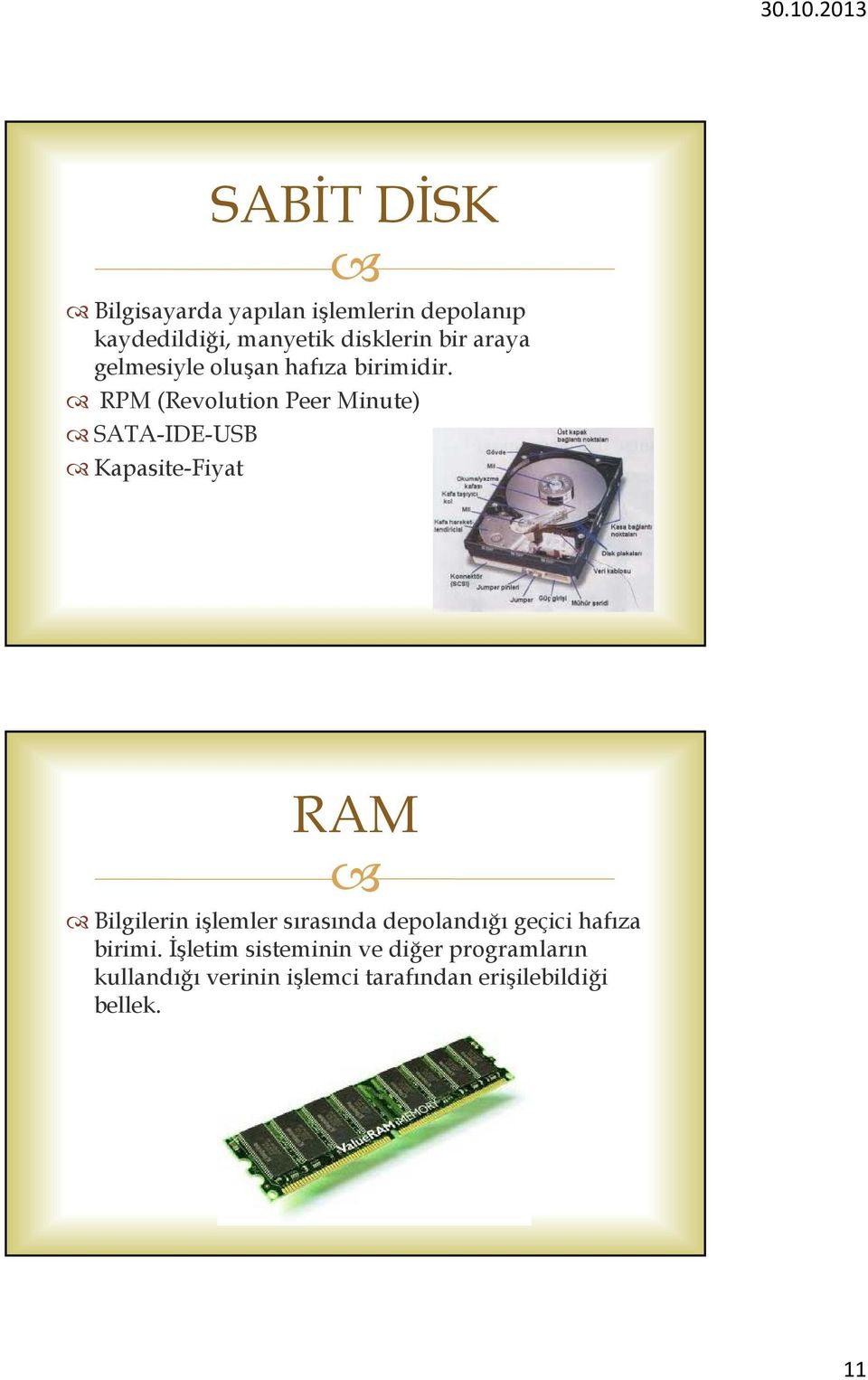 RPM (Revolution Peer Minute) SATA-IDE-USB Kapasite-Fiyat RAM Bilgilerin işlemler sırasında