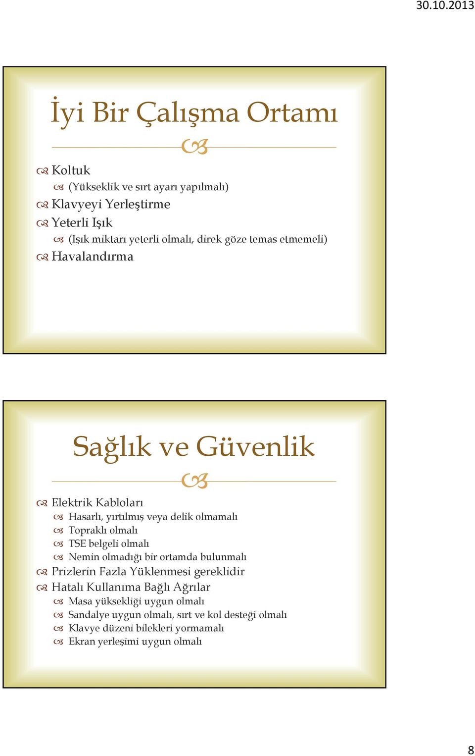 TSE belgeli olmalı Nemin olmadığı bir ortamda bulunmalı Prizlerin Fazla Yüklenmesi gereklidir Hatalı Kullanıma Bağlı ğ Ağrılarğ Masa