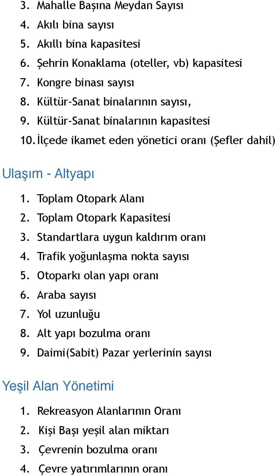 Toplam Otopark Kapasitesi 3. Standartlara uygun kaldırım oranı 4. Trafik yoğunlaşma nokta sayısı 5. Otoparkı olan yapı oranı 6. Araba sayısı 7. Yol uzunluğu 8.