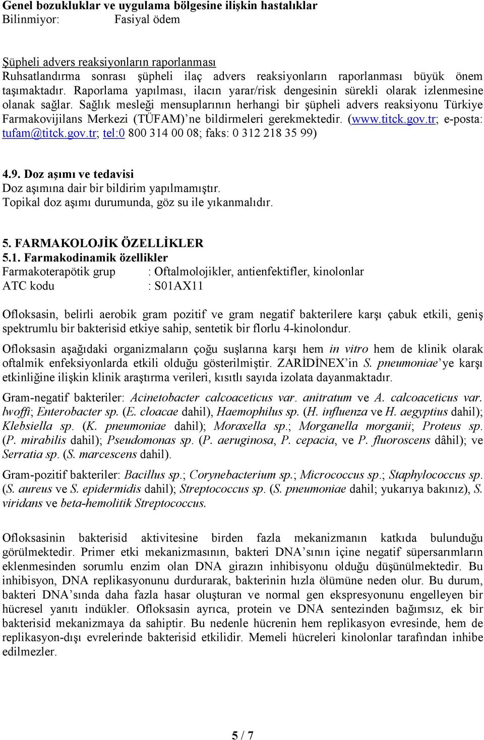 Sağlık mesleği mensuplarının herhangi bir şüpheli advers reaksiyonu Türkiye Farmakovijilans Merkezi (TÜFAM) ne bildirmeleri gerekmektedir. (www.titck.gov.