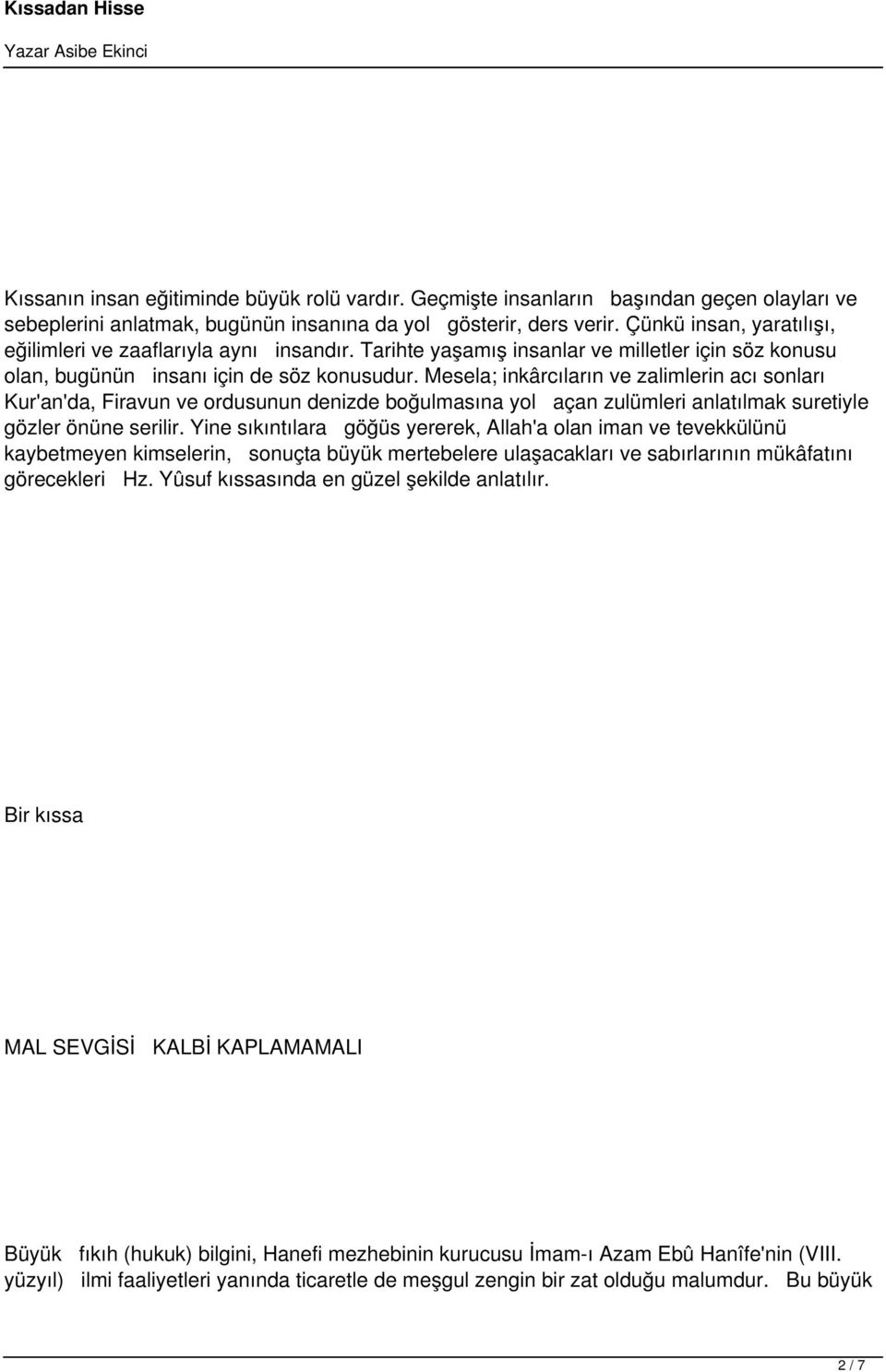 Mesela; inkârcıların ve zalimlerin acı sonları Kur'an'da, Firavun ve ordusunun denizde boğulmasına yol açan zulümleri anlatılmak suretiyle gözler önüne serilir.